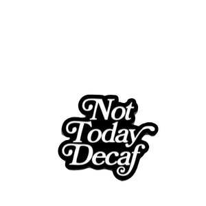 Not Today Decaf-pin - Department of Brewology Department of Brewology